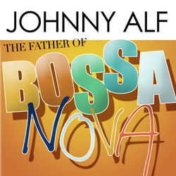 Father Of Bossa Nova - Johnny Alf
