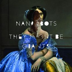 Nanobots - They Might Be Giants