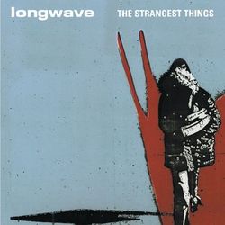 The Strangest Things - Longwave