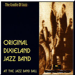 At The Jazz Band Ball - Original Dixieland Jazz Band