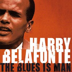 The Blues Is Man - Harry Belafonte