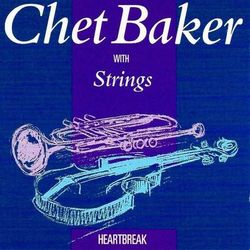 Chet Baker With Strings: Heartbreak - Chet Baker