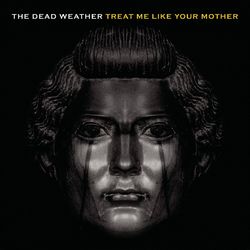 Treat Me Like Your Mother - The Dead Weather