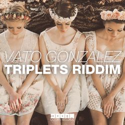 Triplets Riddim - Vato Gonzalez