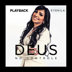 Deus No Controle (Playback) - Eyshila