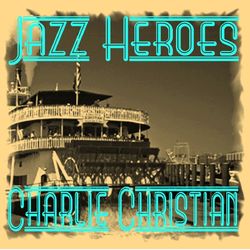 Jazz Heroes - Charlie Christian - Charlie Christian