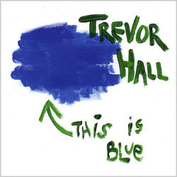 This Is Blue - Trevor Hall