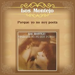Porque Yo No Soy Poeta - Los Montejo