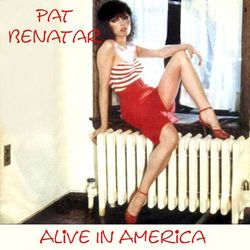 Alive In America - Pat Benatar