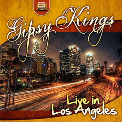 Gipsy Kings Live in Los Angeles - Gipsy Kings