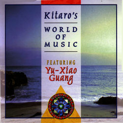 Kitaro's World Of Music Featuring Yu-Xiao Guang - Kitaro