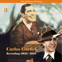 The History of Tango - Carlos Gardel Volume 3 / Recordings 1922 - 1933 - Carlos Gardel