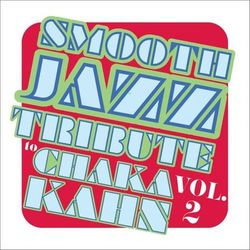 Smooth Jazz Tribute to Chaka Khan, Vol. 2 - Chaka Khan