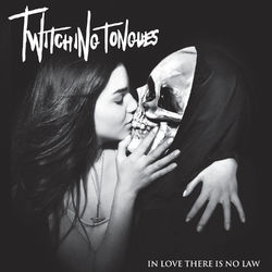 In Love There is No Law - Twitching Tongues