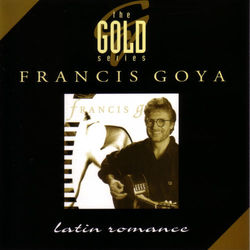 The Gold Series - Latin Romance - Francis Goya