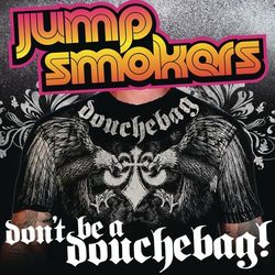 Don't Be a Douchebag - Jump Smokers