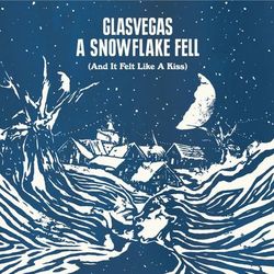 A Snowflake Fell (And It Felt Like A Kiss) - Glasvegas