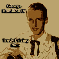 Truck Driving Man - George Hamilton IV