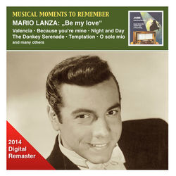 Musical Moments to Remember: Mario Lanza - Be My Love (2014 Digital Remaster) - Mario Lanza