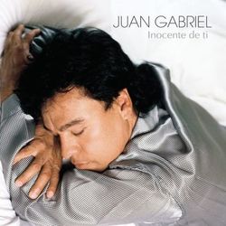 Inocente De Ti - Juan Gabriel