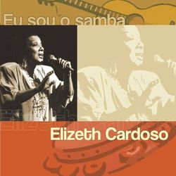 Eu Sou O Samba - Elizeth Cardoso - Elizeth Cardoso