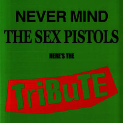 Never Mind The Sex Pistols - Here's The Tribute - Sex Pistols