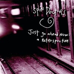 Just Go Ahead Now: A Retrospective - Spin Doctors