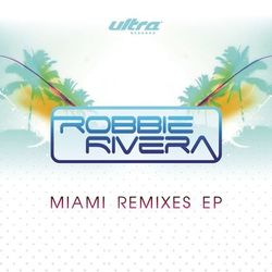 Miami Remixes EP - Robbie Rivera