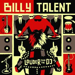 Louder Than the DJ - Billy Talent