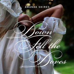 Down Fell the Doves - Amanda Shires