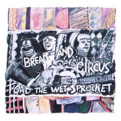 Bread and Circus - Toad The Wet Sprocket