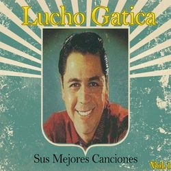 Lucho Gatica / Sus Mejores Canciones, Vol. 1 - Lucho Gatica