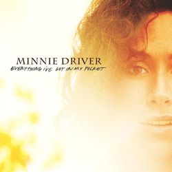 Everything I've Got In My Pocket - Minnie Driver
