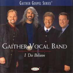 I Do Believe - Gaither Vocal Band