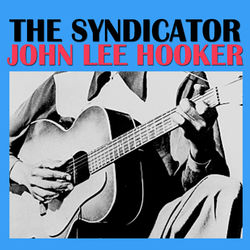 The Syndicator - John Lee Hooker