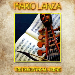 Mario Lanza - The Exceptional Tenor (Remastered) - Mario Lanza