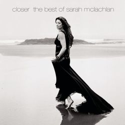 Closer: The Best Of Sarah McLachlan - Sarah McLachlan