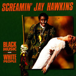 Black Music For White People - Screamin' Jay Hawkins