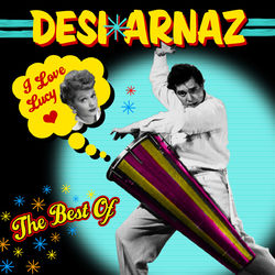 I Love Lucy - The Best Of - Desi Arnaz