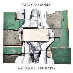 Goo Goo Dolls - You Should Be Happy