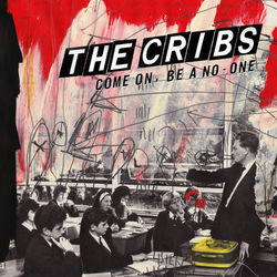 Come On, Be A No-One - The Cribs