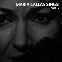 Maria Callas Sings!, Vol. 7 - Maria Callas