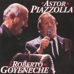 Astor Piazzolla/ Roberto Goyeneche - Roberto Goyeneche