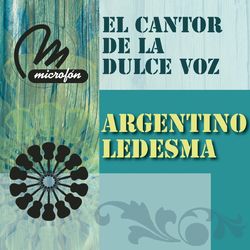 El Cantor De La Dulce Voz - Argentino Ledesma