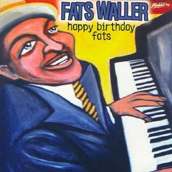 Happy Birthday Fats Vol. 1 - Fats Waller