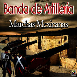 Marchas Mexicanas - Banda De Artilleria