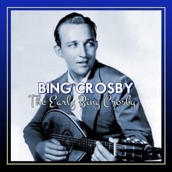 The Early Bing Crosby - Bing Crosby