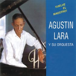 Vuelve El Maestro! - Agustín Lara y Su Orquesta