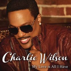 My Love Is All I Have - Charlie Wilson
