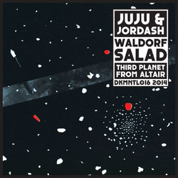 Waldorf Salad/Third Planet from Altair - JUJU & Jordash